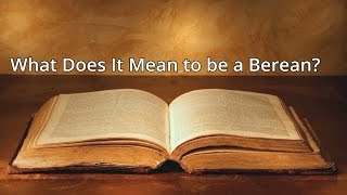 What Does It Mean to be a Berean [upl. by Hurlbut]