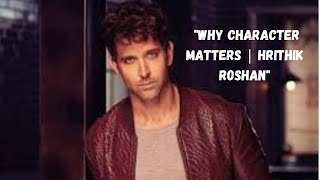 quotWhy Character Matters  Hrithik Roshanquot [upl. by Edahs]