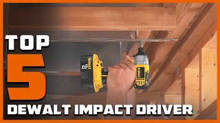 Top 5 Best Dewalt Impact Driver in 2024  InDepth Reviews amp Buying Guide [upl. by Gusti854]