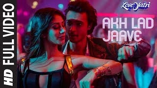 Full Video Akh Lad Jaave  Loveyatri  Aayush SWarina H Badshah Tanishk BagchiJubin N Asees K [upl. by Yziar]