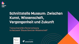 REVIERVORLESUNG Schnittstelle Museum Zwischen Kunst Wissenschaft Vergangenheit und Zukunft [upl. by Eneleoj]