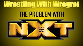 The Problem With NXT  Wrestling With Wregret [upl. by Nnairac]