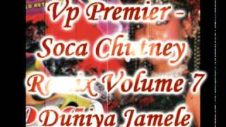 Vp Premier  Duniya Jamalay  Soca Chutney Remix Volume 7 [upl. by Quenby]