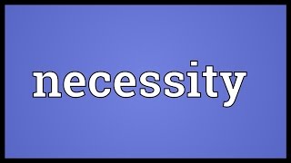 Necessity Meaning [upl. by Relly]