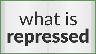 Repressed  meaning of Repressed [upl. by Mcdade]