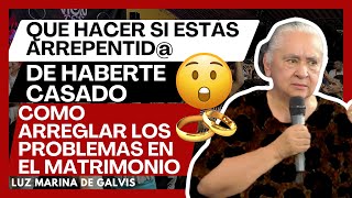 COMO ARREGLAR LOS PROBLEMAS DE PAREJA😱QUE HACER SI ME ARREPIENTO DE HABERME CASADO🥺🗣️LUZMARNADEGALVS [upl. by Ataymik335]