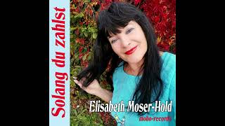 Solang du zahlst  Elisabeth MoserHold [upl. by Ecidna]