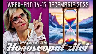 ⭐HOROSCOPUL DE WEEKEND 1617 DECEMBRIE 2023 cu astrolog Acvaria [upl. by Akinuahs]