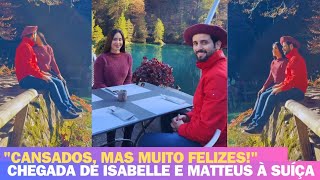 CHEGADA DE ISABELLE E MATTEUS AOS ALPES SUÍÇOS 🥰✨ [upl. by Arahat109]