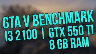 GTA V Benchmark  i3 2100  GTX 550 Ti  8GB RAM [upl. by Nevai]