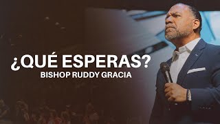 ¿Qué Esperas  Bishop Ruddy Gracia [upl. by Connelley]