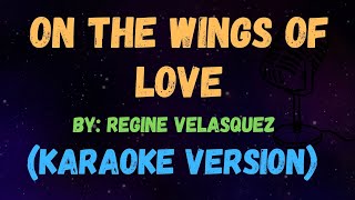 ON THE WINGS OF LOVE  Regine Velasquez  New Karaoke Song with Lyrics [upl. by Sally]