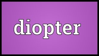 Diopter Meaning [upl. by Edahsalof765]