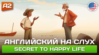 Secret to Happy Life  Поучительный рассказ на английском для начинающих А2 🎧 Английский на слух [upl. by Lovash]