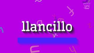 LLANCILLO  How to say Llancillo [upl. by Turpin]