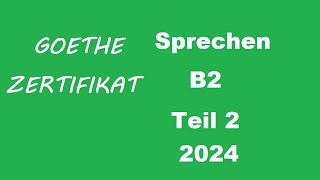 Goethe Zertifikat B2 Sprechen Teil 2  2024 [upl. by Nirrac]