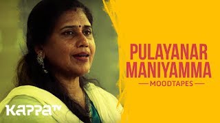 Pulayanar Maniyamma  Jyothi Menon  Moodtapes  Kappa TV [upl. by Maier]