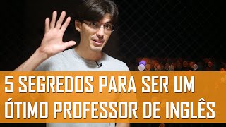 5 Segredos Para Ser Um Ótimo Professor de Inglês  Mairo Vergara [upl. by Arihsat403]