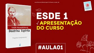 Aula 01  ESDE 1  Apresentação do curso  Estudo Sistematizado da Doutrina Espírita [upl. by Stafford65]