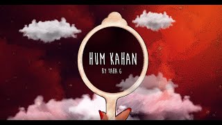 Hum Kahan  Taha G Official Lyric Video [upl. by Ahsimed136]