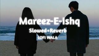 MareezEIshq   SlowedReverb   ZiD  Arijit Singh  LOFI WALA [upl. by Jahn116]