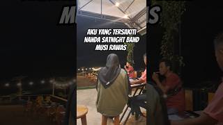 Aku yang tersakiti  Cover Nanda SatNight Band [upl. by Nalyac572]