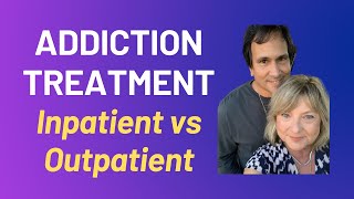 Addiction Treatment Inpatient vs Outpatient Substance Abuse Rehab [upl. by Troxell]