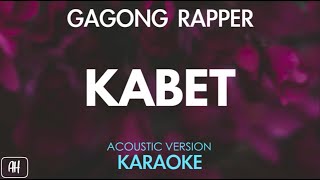 Gagong Rapper  Kabet KaraokeAcoustic Version [upl. by Yemane]