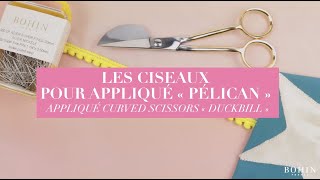 Les ciseaux pour appliqué « pélican »  Appliqué curved scissors « duckbill »  BOHIN [upl. by Larrabee]