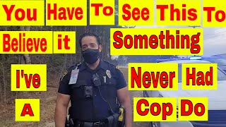 You have to see this to believe it Something Ive never had a cop do 1st amendment audit [upl. by Naynek]