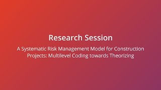 A Systematic Risk Management Model for Construction Projects Multilevel Coding towards Theorizing [upl. by Kilby851]