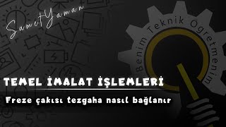 Temel İmalat İşlemleri  Kesicileri pens yardımı ile Freze tezgahına bağlama [upl. by Asiilanna]