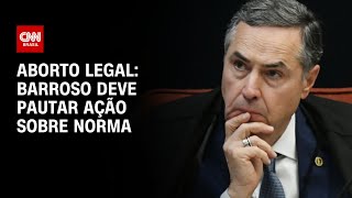 Aborto legal Barroso deve pautar ação sobre norma  CNN 360º [upl. by Tichon]