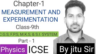 PhysicsICSEClass 9thChapter 1MEASUREMENTS AND EXPERIMENTIONCGS FPS MKS SI SYSTEM [upl. by Seed517]