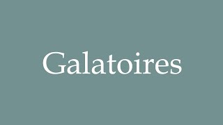 How to Pronounce Galatoires Galatories Correctly in French [upl. by Posehn]