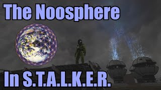 STALKER The Noosphere Theory  Explaining The Phenomenons Behind The Zone amp Anomalies [upl. by Iinden]