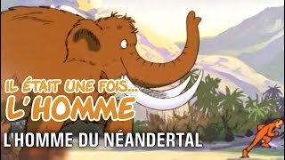 Il était une fois… lHomme  S1É2 ∙ LHomme du Néandertal [upl. by Notlrahc904]