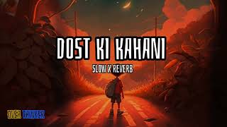 DOST KI KAHANI  official music 🎶🎵  slow X reverb  over Thinker [upl. by Marmion]