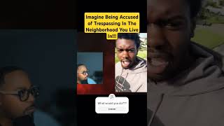 Imagine Being Accused of Trespassing In Your Own Neighborhood harassed racialprofiling carega [upl. by Intosh]