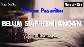 Belum Siap Kehilangan  Stevan Pasaribu Akustik Karaoke Male Low Key [upl. by Mountford792]