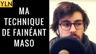 MA TECHNIQUE DE FAINÉANT MASO POUR ÊTRE EFFICACE [upl. by Agee274]