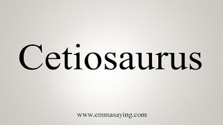 How To Say Cetiosaurus [upl. by Figueroa]