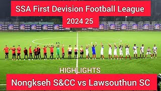 SSA First Division Football League 2024 25 Nongkseh SampCC vs Lawsohtun SC Football Highlights [upl. by Donica]