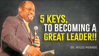 5 Keys To Become A Great Leader  Myles Munroe Motivation [upl. by Ardelis]