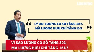 Vì sao lương cơ sở tăng 30 mà lương hưu chỉ tăng 15  Báo Lao Động [upl. by Inalawi708]