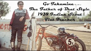 Go Takamine  The Father of Brat Style and his 1939 Indian Sport Scout Flat Tracker  Ep 080 [upl. by Zima466]