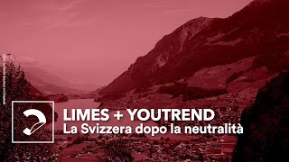 LIMES  You Trend  La Svizzera dopo la neutralità [upl. by Eednim263]