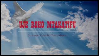 Uje Roho Mtakatifu Sikwensia St Joseph Catholic Choir Migori [upl. by Charis]