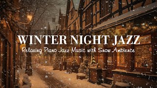 Winter Night Jazz  Relaxing Jazz Piano Music and Snow Ambience in Winter  Soft Jazz Music [upl. by Hsirrap]