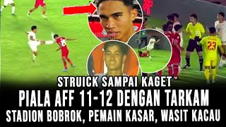 Struick Sampai Kaget AFF 1112 Dengan Tarkam Stadion Bobrok Pemain Kasar Wasit Kacau Terkini [upl. by Noyar]